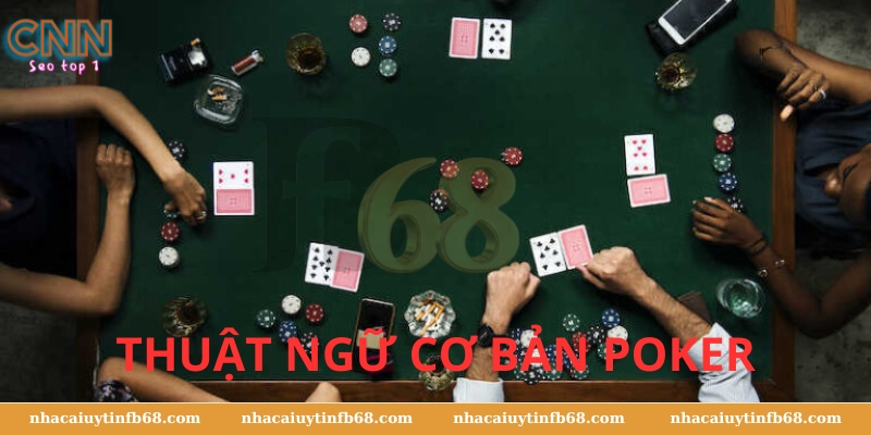 Thuật ngữ cơ bản Poker Nhacaiuytin789