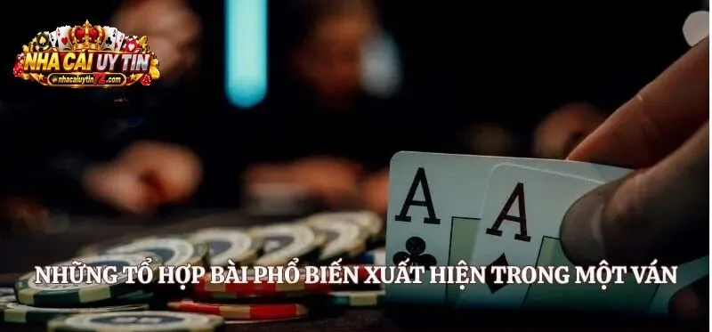 Những tổ hợp bài phổ biến xuất hiện trong một ván bài bửu